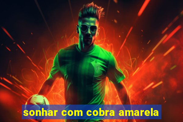 sonhar com cobra amarela